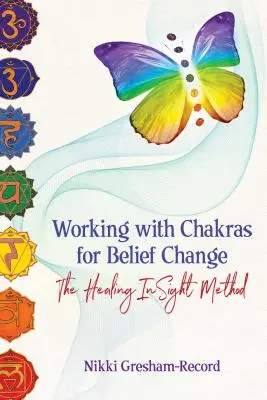 Lucrul cu chakrele pentru schimbarea convingerilor: Metoda Healing Insight - Working with Chakras for Belief Change: The Healing Insight Method