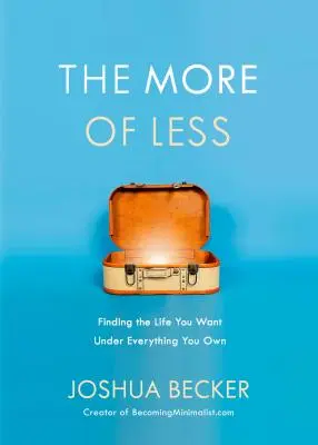 The More of Less: Găsirea vieții pe care ți-o dorești sub tot ceea ce deții - The More of Less: Finding the Life You Want Under Everything You Own