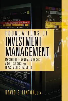 Fundamente ale managementului investițiilor: Stăpânirea piețelor financiare, a claselor de active și a strategiilor de investiții - Foundations of Investment Management: Mastering Financial Markets, Asset Classes, and Investment Strategies