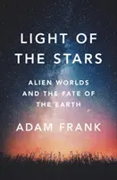 Lumina stelelor: Lumile extraterestre și soarta Pământului - Light of the Stars: Alien Worlds and the Fate of the Earth
