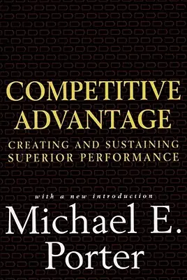 Avantaj competitiv: Crearea și susținerea performanței superioare - Competitive Advantage: Creating and Sustaining Superior Performance