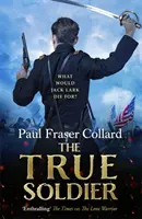The True Soldier (Jack Lark, Book 6): O aventură militară captivantă a unui soldat britanic necinstit și a Războiului Civil American (A Gripping Military Adventure of a Roguish British Soldier and the American Civil War) - The True Soldier (Jack Lark, Book 6): A Gripping Military Adventure of a Roguish British Soldier and the American Civil War