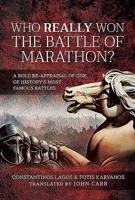 Cine a câștigat cu adevărat bătălia de la Marathon? O reevaluare îndrăzneață a uneia dintre cele mai faimoase bătălii din istorie - Who Really Won the Battle of Marathon?: A Bold Re-Appraisal of One of History's Most Famous Battles