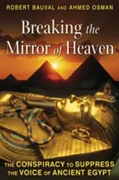 Spargerea oglinzii cerului: Conspirația de suprimare a vocii Egiptului Antic (The Conspiracy to Suppress the Voice of Ancient Egypt) - Breaking the Mirror of Heaven: The Conspiracy to Suppress the Voice of Ancient Egypt