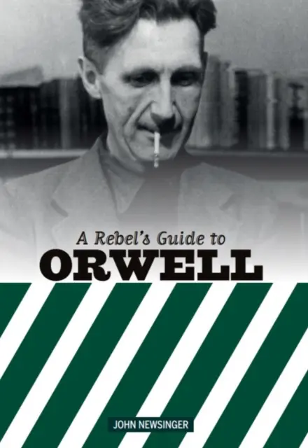 Ghidul rebelului pentru George Orwell - Rebel's Guide To George Orwell