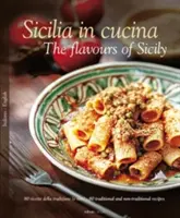 Sicilia in Cucina: Aromele Siciliei (The Flavours of Sicily) - Sicilia in Cucina: The Flavours of Sicily