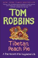 Plăcintă tibetană cu piersici: O relatare adevărată a unei vieți pline de imaginație - Tibetan Peach Pie: A True Account of an Imaginative Life
