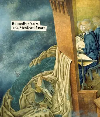 Remedios Varo: Anii mexicani - Remedios Varo: The Mexican Years