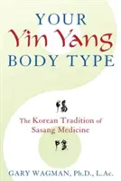 Tipul tău de corp Yin Yang: Tradiția coreeană a medicinei Sasang - Your Yin Yang Body Type: The Korean Tradition of Sasang Medicine