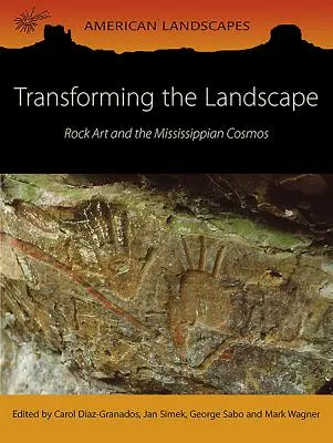 Transformarea peisajului: Arta rupestră și cosmosul Mississippian - Transforming the Landscape: Rock Art and the Mississippian Cosmos