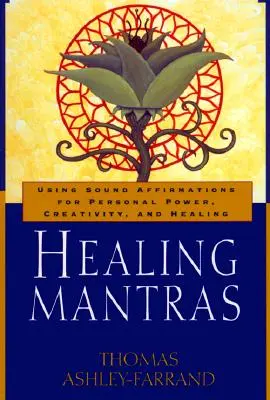 Mantre vindecătoare: Utilizarea afirmațiilor sonore pentru putere personală, creativitate și vindecare - Healing Mantras: Using Sound Affirmations for Personal Power, Creativity, and Healing
