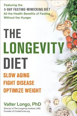 The Longevity Diet (Dieta longevității): Încetinește îmbătrânirea, luptă împotriva bolilor, optimizează greutatea - The Longevity Diet: Slow Aging, Fight Disease, Optimize Weight