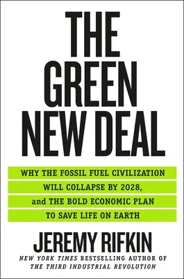 The Green New Deal: De ce civilizația combustibililor fosili se va prăbuși până în 2028 și planul economic îndrăzneț pentru a salva viața pe Pământ - The Green New Deal: Why the Fossil Fuel Civilization Will Collapse by 2028, and the Bold Economic Plan to Save Life on Earth