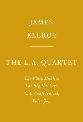 Cvartetul din L.A: The Black Dahlia, The Big Nowhere, L.A. Confidential, White Jazz - The L.A. Quartet: The Black Dahlia, the Big Nowhere, L.A. Confidential, White Jazz
