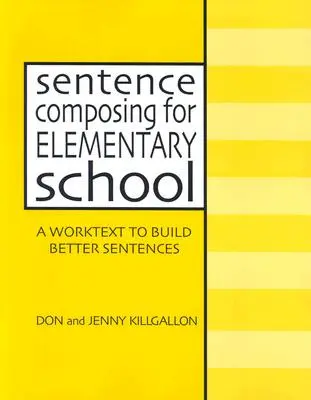 Sentence Composing for Elementary School: Un text de lucru pentru a construi propoziții mai bune - Sentence Composing for Elementary School: A Worktext to Build Better Sentences