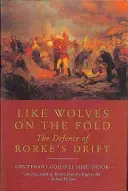 Ca lupii pe brazdă: Apărarea de la Rorke's Drift - Like Wolves on the Fold: the Defence of Rorke's Drift