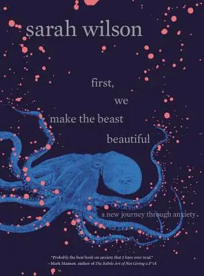 Mai întâi, facem fiara frumoasă: O nouă călătorie prin anxietate - First, We Make the Beast Beautiful: A New Journey Through Anxiety