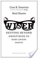 Wiser: Depășirea gândirii de grup pentru a face grupurile mai inteligente - Wiser: Getting Beyond Groupthink to Make Groups Smarter
