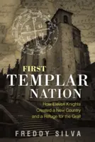 Prima națiune templieră: Cum au creat unsprezece cavaleri o nouă țară și un refugiu pentru Graal - First Templar Nation: How Eleven Knights Created a New Country and a Refuge for the Grail