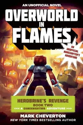 Overworld în flăcări: Herobrine's Revenge Book Two (a Gameknight999 Adventure): O aventură neoficială a Minecrafter - Overworld in Flames: Herobrine's Revenge Book Two (a Gameknight999 Adventure): An Unofficial Minecrafter's Adventure