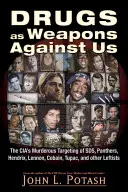 Drogurile ca arme împotriva noastră: Asasinarea de către CIA a Sds, Panthers, Hendrix, Lennon, Cobain, Tupac și alți activiști - Drugs as Weapons Against Us: The Cia's Murderous Targeting of Sds, Panthers, Hendrix, Lennon, Cobain, Tupac, and Other Activists