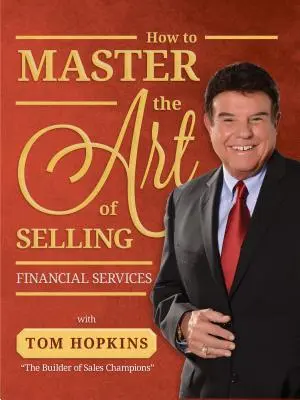 Cum să stăpânești arta de a vinde servicii financiare - How to Master the Art of Selling Financial Services