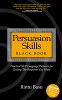 Cartea neagră a abilităților de persuasiune: Modele practice de limbaj NLP pentru obținerea răspunsului dorit - Persuasion Skills Black Book: Practical NLP Language Patterns for Getting The Response You Want