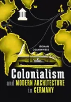 Colonialismul și arhitectura modernă în Germania - Colonialism and Modern Architecture in Germany