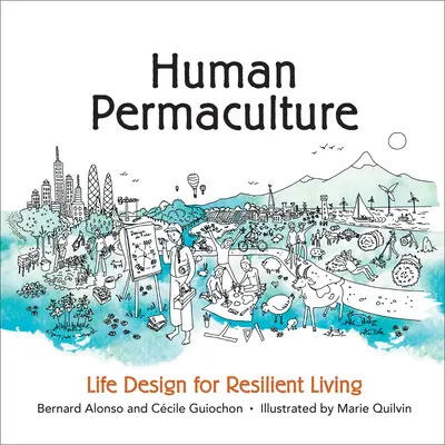 Permacultura umană: Proiectarea vieții pentru o viață rezistentă - Human Permaculture: Life Design for Resilient Living