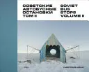 Stațiile de autobuz sovietice: Volumul II - Soviet Bus Stops: Volume II
