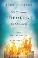Teologia Vechiului Testament pentru creștini: De la contextul antic la credința durabilă - Old Testament Theology for Christians: From Ancient Context to Enduring Belief