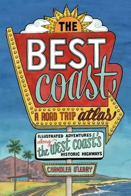 Cea mai bună coastă: A Road Trip Atlas: Aventuri ilustrate de-a lungul autostrăzilor istorice ale Coastei de Vest - The Best Coast: A Road Trip Atlas: Illustrated Adventures Along the West Coast's Historic Highways