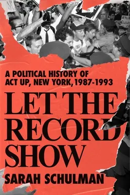 Let the Record Show: O istorie politică a ACT UP New York, 1987-1993 - Let the Record Show: A Political History of ACT UP New York, 1987-1993
