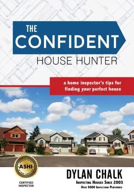 The Confident House Hunter: Sfaturile unui inspector de locuințe pentru a-ți găsi casa perfectă - The Confident House Hunter: A Home Inspector's Tips for Finding Your Perfect House