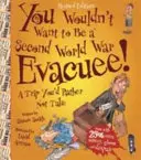 Nu ai vrea să fii un evacuat din al Doilea Război Mondial - You Wouldn't Want To Be A Second World War Evacuee
