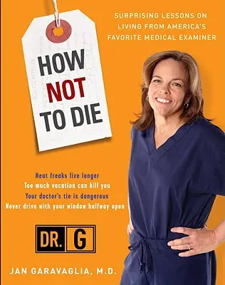 Cum să nu mori: Lecții surprinzătoare de la medicul legist preferat al Americii - How Not to Die: Surprising Lessons from America's Favorite Medical Examiner