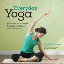 Yoga de zi cu zi: Rutine la domiciliu pentru a îmbunătăți condiția fizică, a construi puterea și a vă restabili corpul - Everyday Yoga: At-Home Routines to Enhance Fitness, Build Strength, and Restore Your Body