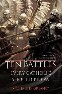 Zece bătălii pe care fiecare catolic ar trebui să le cunoască - Ten Battles Every Catholic Should Know