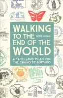 Mers pe jos până la capătul lumii: O mie de mile pe Camino de Santiago - Walking to the End of the World: A Thousand Miles on the Camino de Santiago