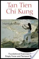 Tan Tien Chi Kung: Exerciții fundaționale pentru forța goală și puterea perineului - Tan Tien Chi Kung: Foundational Exercises for Empty Force and Perineum Power