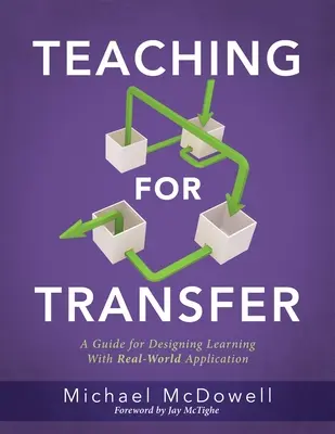 Predarea pentru transfer: A Guide for Designing Learning with Real-World Application (un ghid pentru strategiile de instruire care construiesc transferabl - Teaching for Transfer: A Guide for Designing Learning with Real-World Application (a Guide to Instructional Strategies That Build Transferabl