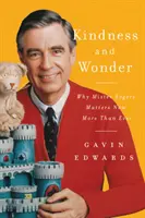 Bunătate și minune: De ce Mister Rogers contează acum mai mult ca oricând - Kindness and Wonder: Why Mister Rogers Matters Now More Than Ever