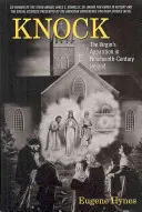 Knock: Apariția Fecioarei în Irlanda secolului al XIX-lea (Knock: The Virgin's Apparition in Nineteenth-Century Ireland) - Knock: The Virgin's Apparition in Nineteenth-Century Ireland