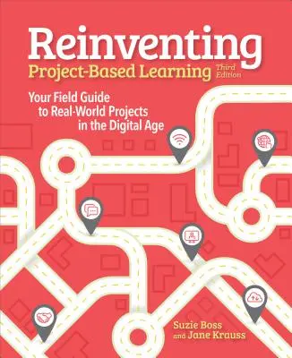 Reinventarea învățării bazate pe proiecte: Your Field Guide to Real-World Projects in the Digital Age - Reinventing Project Based Learning: Your Field Guide to Real-World Projects in the Digital Age