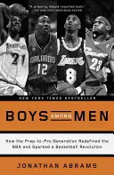 Boys Among Men: Cum generația Prep-To-Pro a redefinit NBA și a declanșat o revoluție în baschet - Boys Among Men: How the Prep-To-Pro Generation Redefined the NBA and Sparked a Basketball Revolution