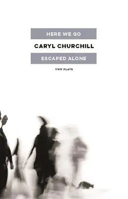 Here We Go / Escaped Alone: Două piese de teatru - Here We Go / Escaped Alone: Two Plays