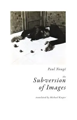Subversiunea imaginilor: Notes Illustrated with Nineteen Photographs by the Author - The Subversion of Images: Notes Illustrated with Nineteen Photographs by the Author