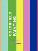 Pictura Colorfield: Minimal, Cool, Hard Edge, Serial și Post-Painterly Abstract Art of the Sixties to the Present - Colorfield Painting: Minimal, Cool, Hard Edge, Serial and Post-Painterly Abstract Art of the Sixties to the Present