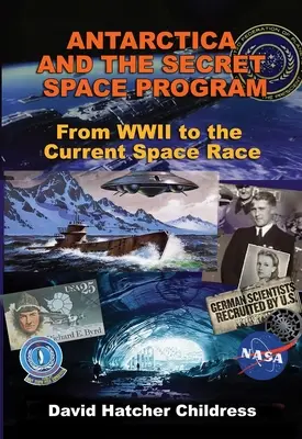 Antarctica și programul spațial secret: De la al Doilea Război Mondial la actuala cursă spațială - Antarctica and the Secret Space Program: From WWII to the Current Space Race