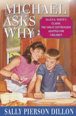 Michael întreabă de ce: Clasicul lui Ellen G. White Marea controversă adaptat pentru copii - Michael Asks Why: Ellen G. White's Classic the Great Controversy Adapted for Children
